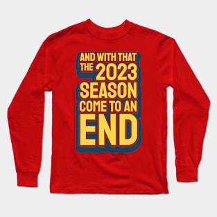 And With That The 2023 Season Come To An End Long Sleeve T-Shirt